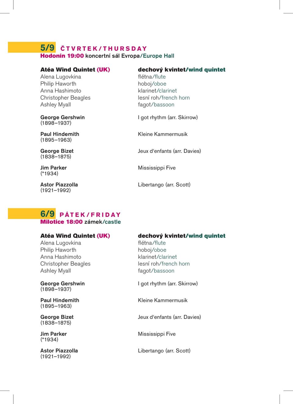 roh/french horn fagot/bassoon I got rhythm (arr. Skirrow) Kleine Kammermusik Jeux d enfants (arr. Davies) Mississippi Five Libertango (arr.