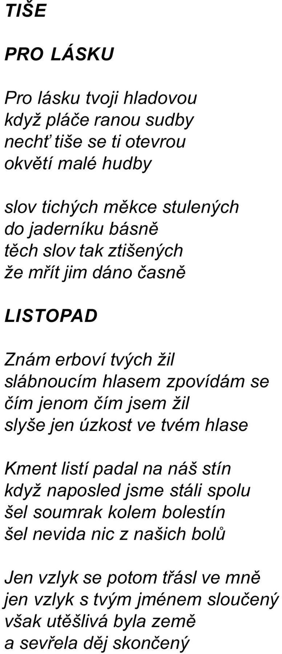 jenom èím jsem žil slyše jen úzkost ve tvém hlase Kment listí padal na náš stín když naposled jsme stáli spolu šel soumrak kolem