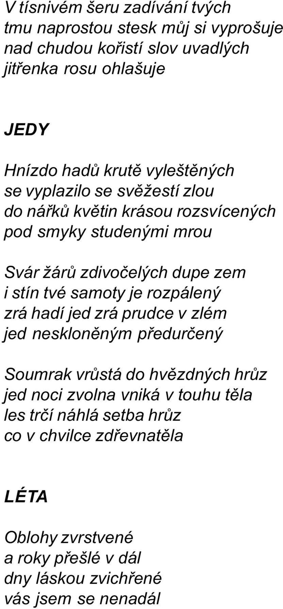 stín tvé samoty je rozpálený zrá hadí jed zrá prudce v zlém jed nesklonìným pøedurèený Soumrak vrùstá do hvìzdných hrùz jed noci zvolna vniká