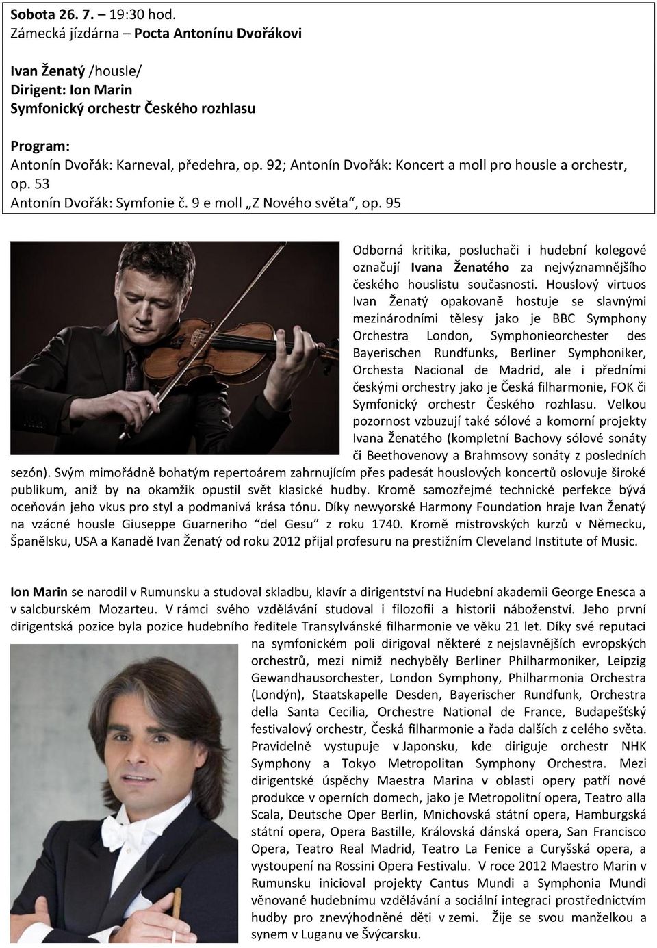 95 Odborná kritika, posluchači i hudební kolegové označují Ivana Ženatého za nejvýznamnějšího českého houslistu současnosti.