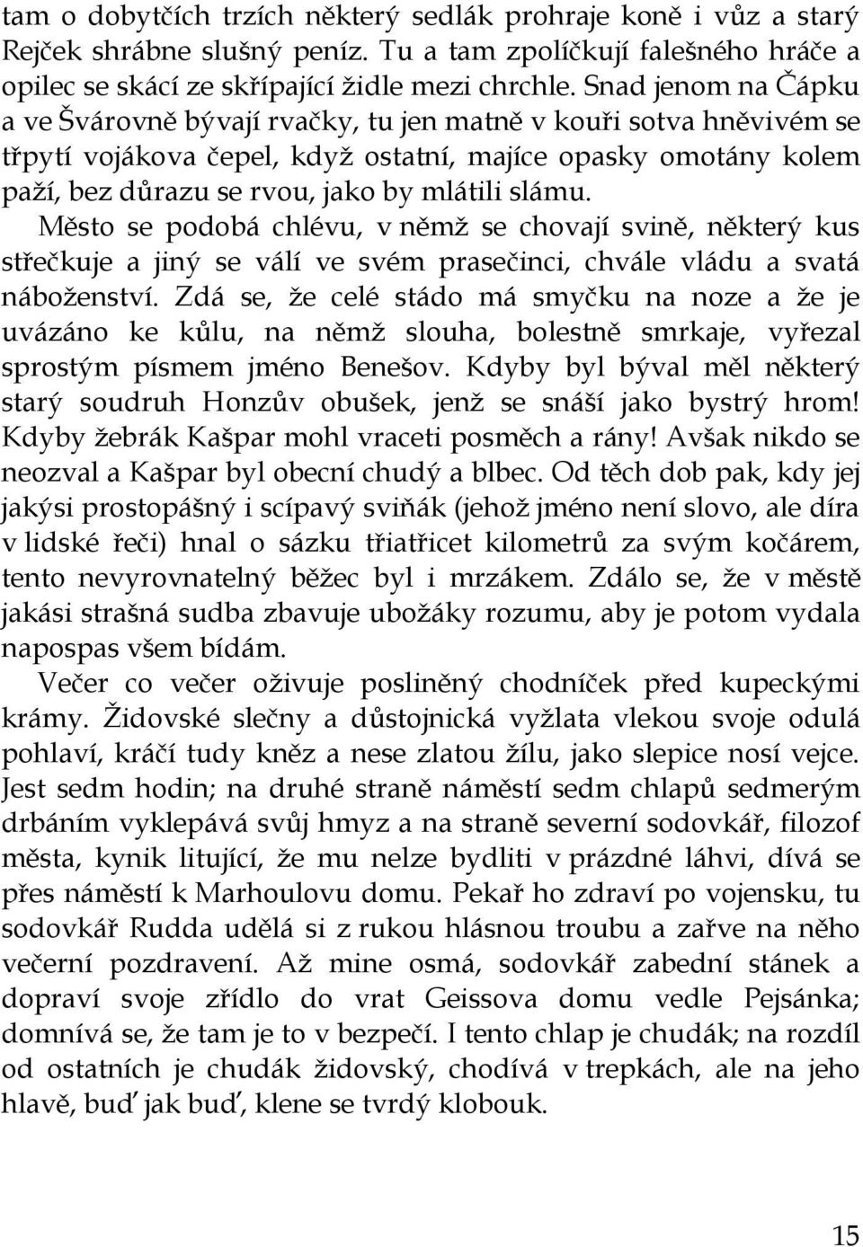 slámu. Město se podobá chlévu, v němž se chovají svině, některý kus střečkuje a jiný se válí ve svém prasečinci, chvále vládu a svatá náboženství.