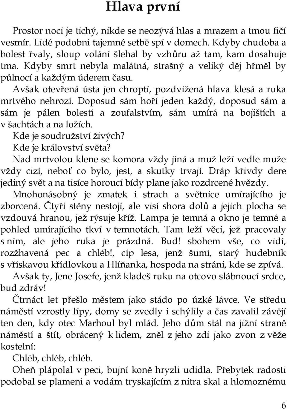 Avšak otevřená ústa jen chroptí, pozdvižená hlava klesá a ruka mrtvého nehrozí.