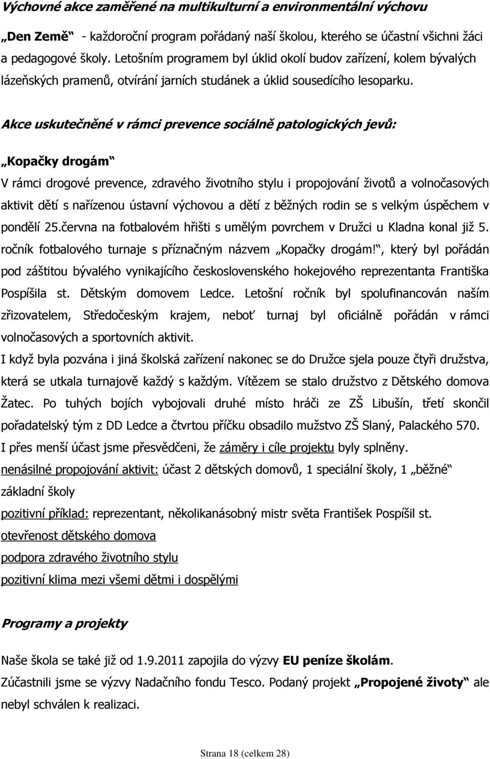 Akce uskutečněné v rámci prevence sociálně patologických jevů: Kopačky drogám V rámci drogové prevence, zdravého životního stylu i propojování životů a volnočasových aktivit dětí s nařízenou ústavní