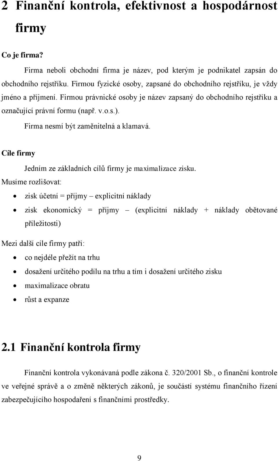 Firma nesmí být zaměnitelná a klamavá. Cíle firmy Jedním ze základních cílů firmy je maximalizace zisku.