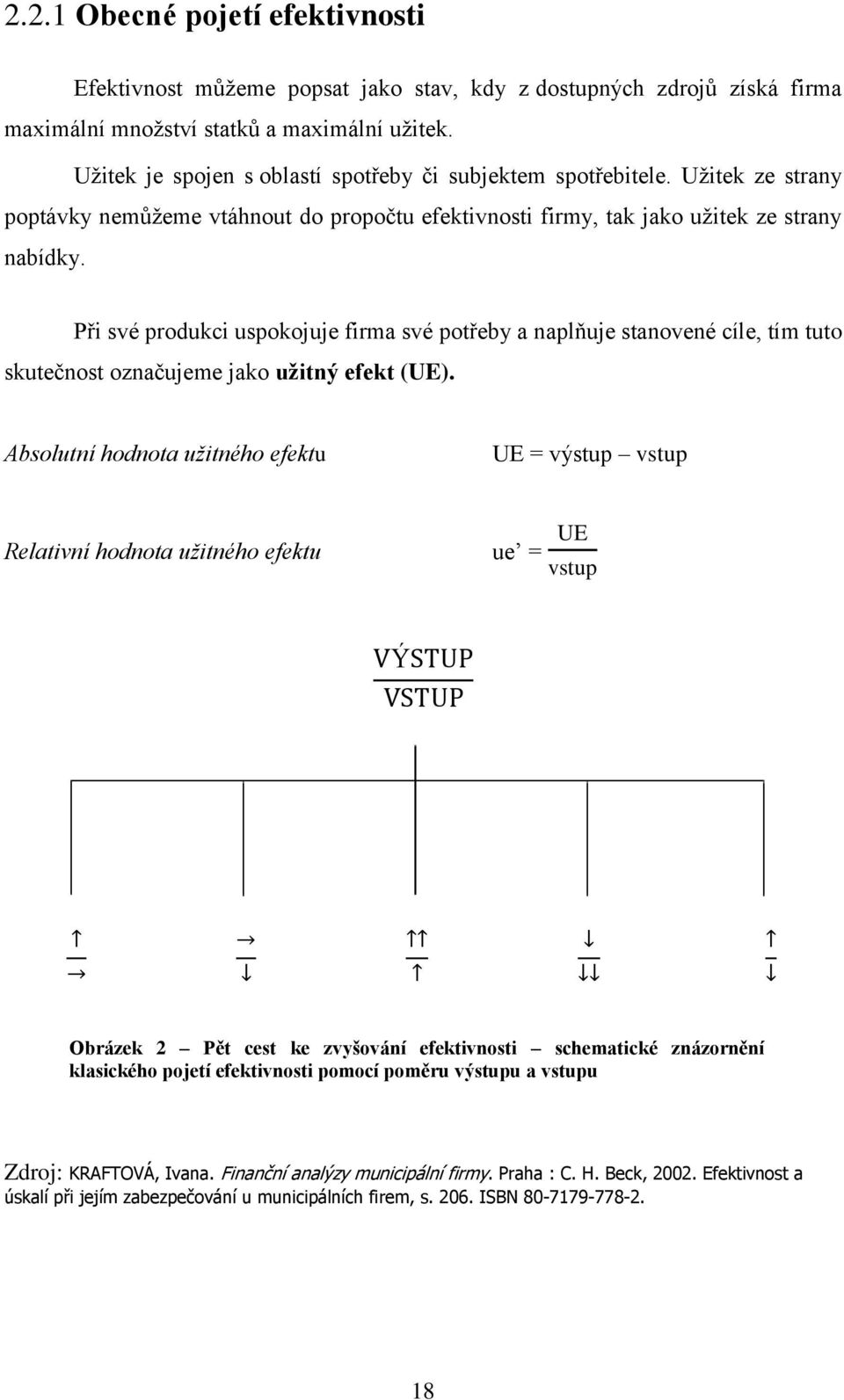 Při své produkci uspokojuje firma své potřeby a naplňuje stanovené cíle, tím tuto skutečnost označujeme jako užitný efekt (UE).