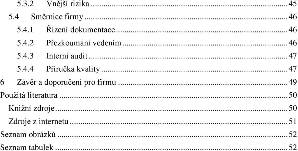 .. 47 6 Závěr a doporučení pro firmu... 49 Použitá literatura... 50 Knižní zdroje.