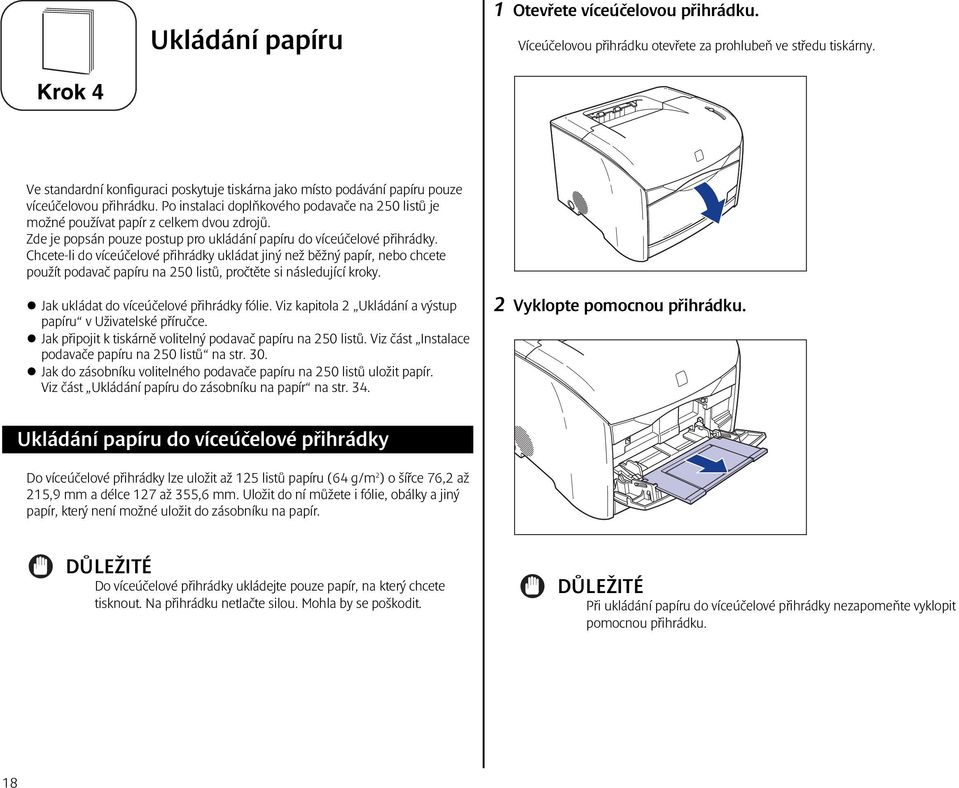 Po instalaci doplňkového podavače na 250 listů je možné používat papír z celkem dvou zdrojů. Zde je popsán pouze postup pro ukládání papíru do víceúčelové přihrádky.