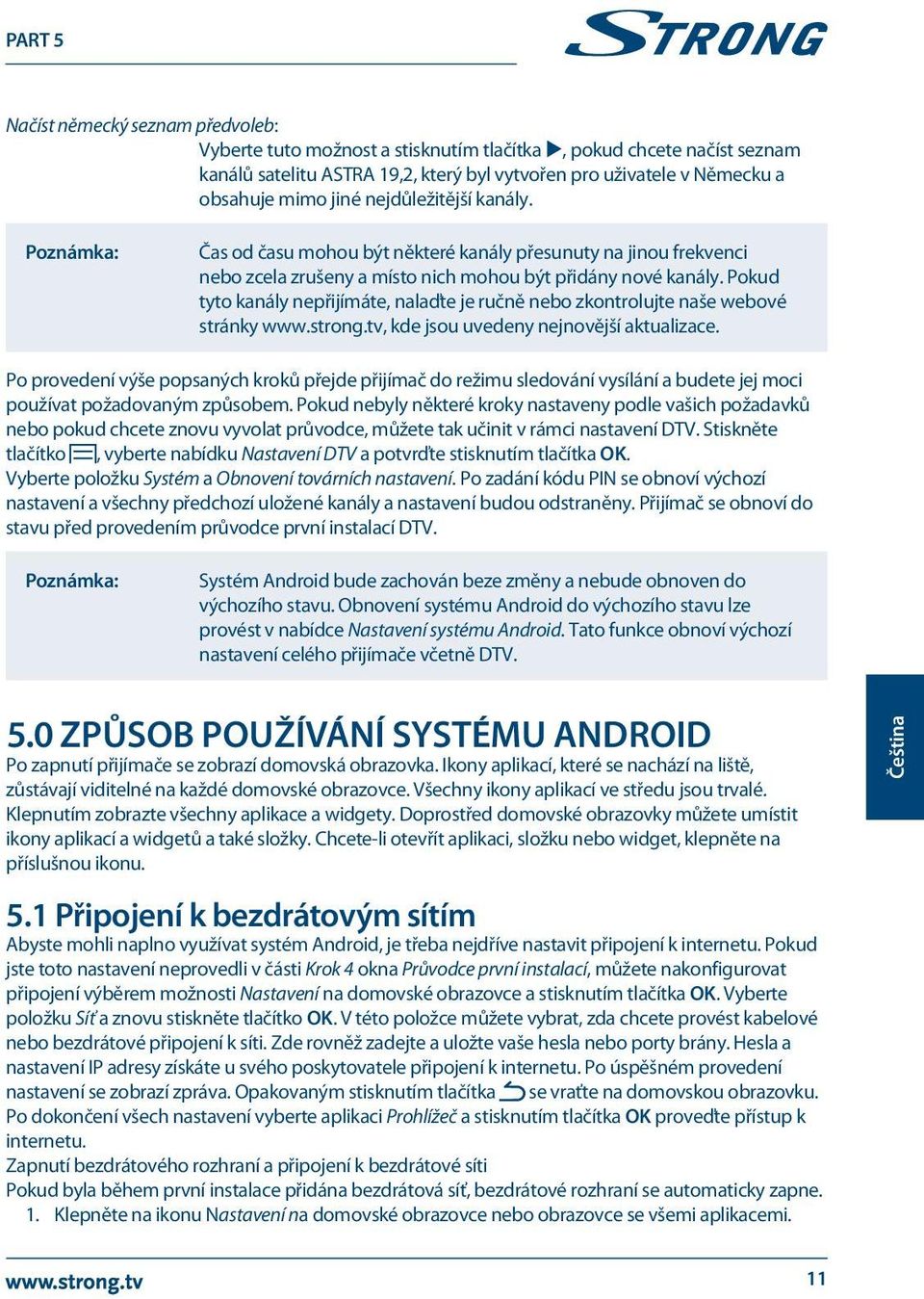 Pokud tyto kanály nepřijímáte, nalaďte je ručně nebo zkontrolujte naše webové stránky www.strong.tv, kde jsou uvedeny nejnovější aktualizace.