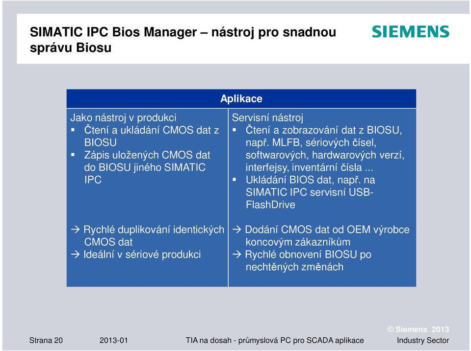 MLFB, sériových ísel, softwarových, hardwarových verzí, interfejsy, inventární ísla... Ukládání BIOS dat, nap.