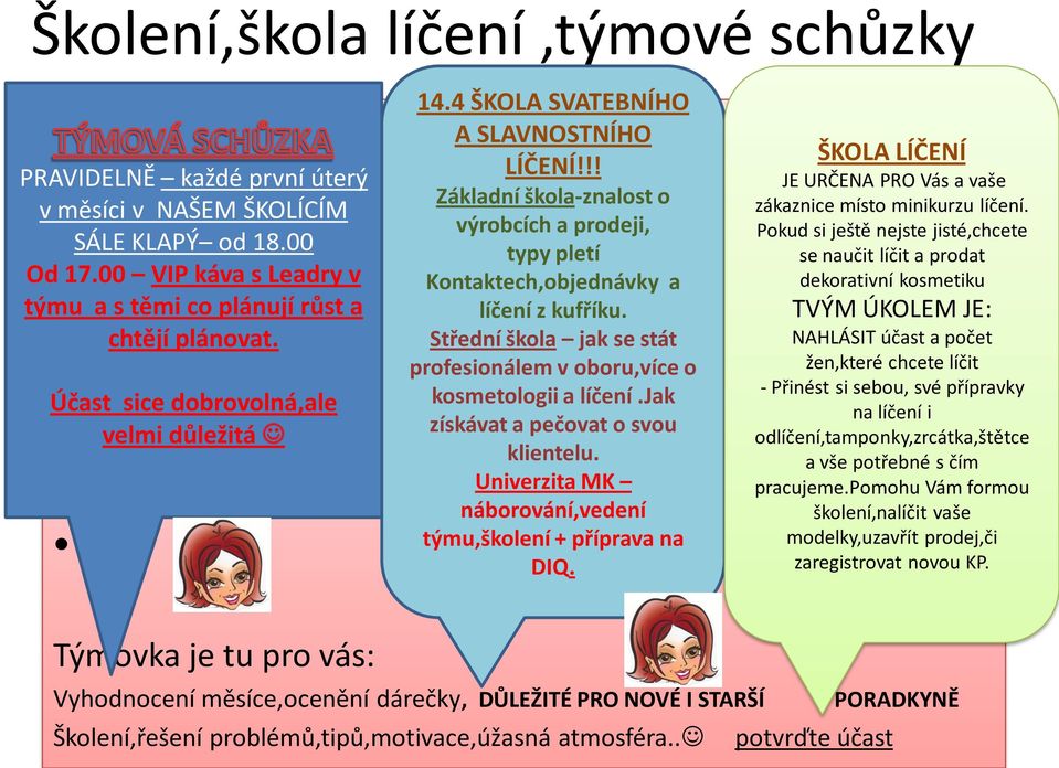 Střední škola jak se stát profesionálem v oboru,více o kosmetologii a líčení.jak získávat a pečovat o svou klientelu. Univerzita MK náborování,vedení týmu,školení + příprava na DIQ.