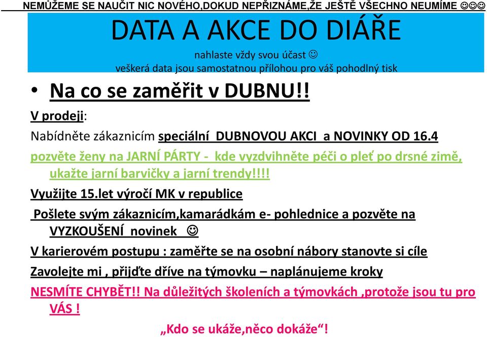 4 pozvěte ženy na JARNÍ PÁRTY - kde vyzdvihněte péči o pleť po drsné zimě, ukažte jarní barvičky a jarní trendy!!!! Využijte 15.