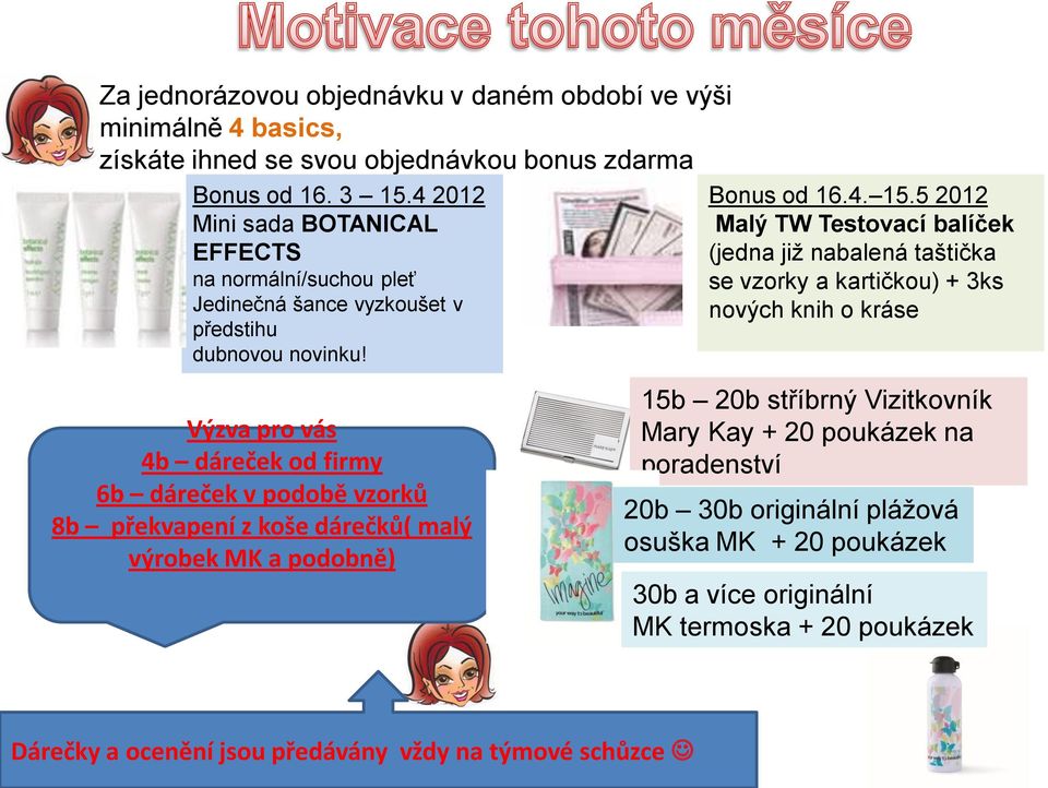 Výzva pro vás 4b dáreček od firmy 6b dáreček v podobě vzorků 8b překvapení z koše dárečků( malý výrobek MK a podobně) Bonus od 16.4. 15.