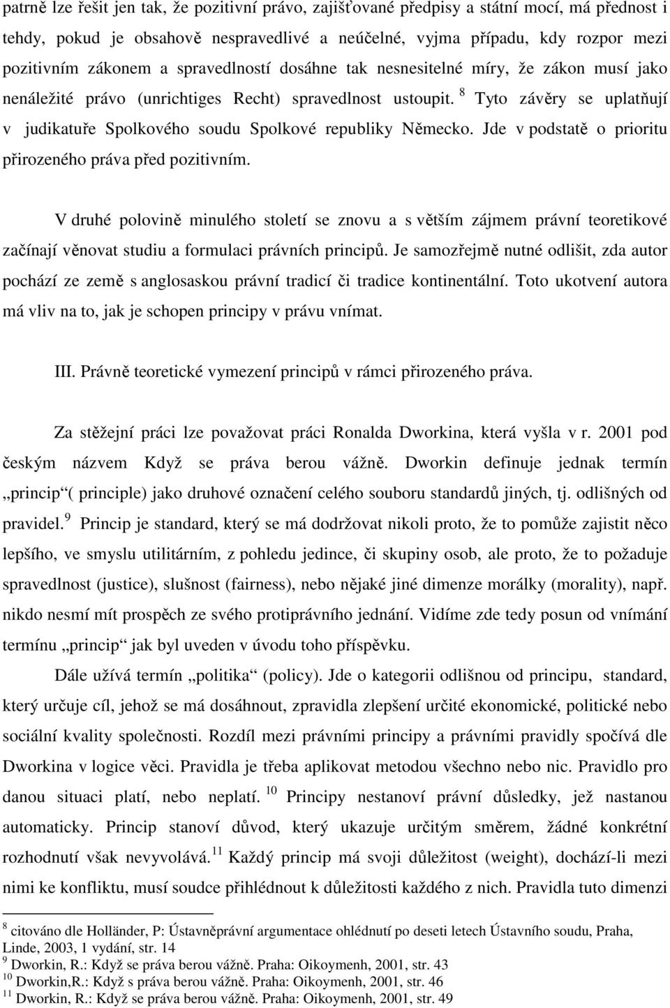 8 Tyto závěry se uplatňují v judikatuře Spolkového soudu Spolkové republiky Německo. Jde v podstatě o prioritu přirozeného práva před pozitivním.