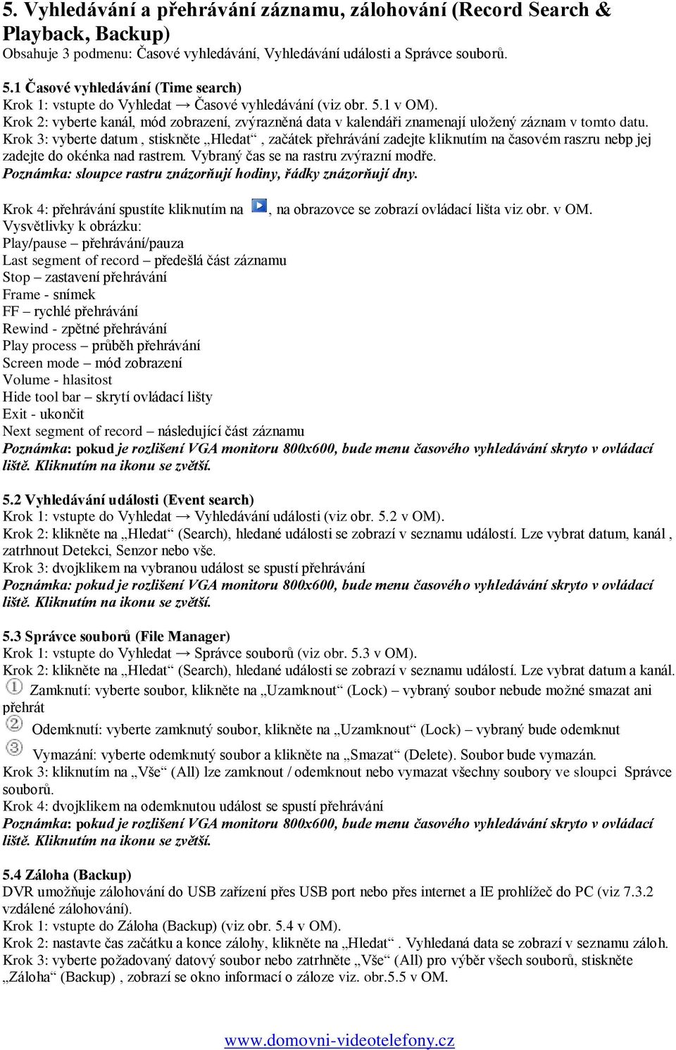 Krok 2: vyberte kanál, mód zobrazení, zvýrazněná data v kalendáři znamenají uložený záznam v tomto datu.