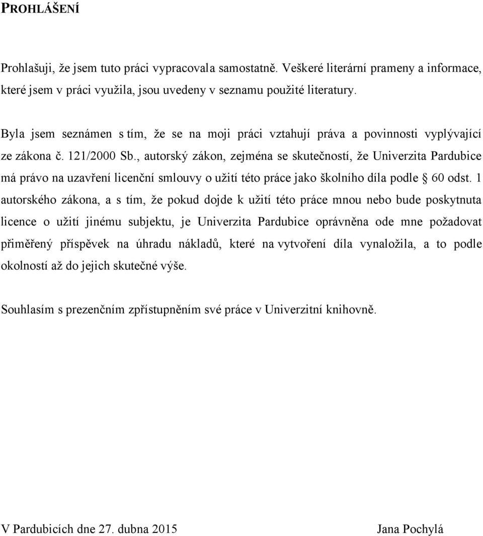 , autorský zákon, zejména se skutečností, že Univerzita Pardubice má právo na uzavření licenční smlouvy o užití této práce jako školního díla podle 60 odst.