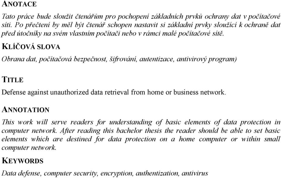 KLÍČOVÁ SLOVA Obrana dat, počítačová bezpečnost, šifrování, autentizace, antivirový program) TITLE Defense against unauthorized data retrieval from home or business network.