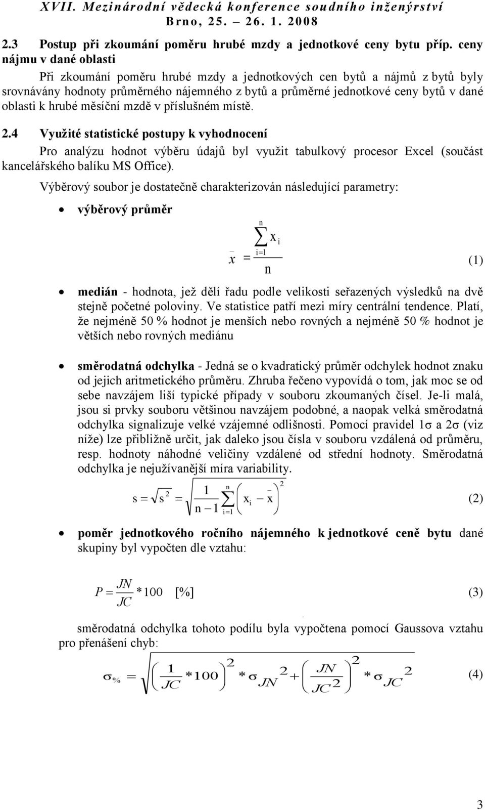 hrubé měsíční mzdě v příslušném místě. 2.4 Využité statistické postupy k vyhodnocení Pro analýzu hodnot výběru údajů byl využit tabulkový procesor Excel (součást kancelářského balíku MS Office).