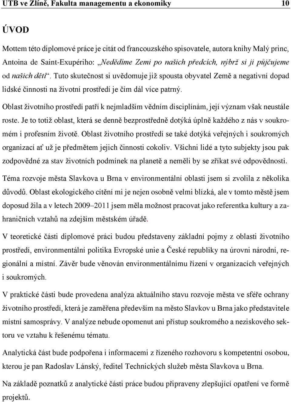 Oblast životního prostředí patří k nejmladším vědním disciplínám, její význam však neustále roste.