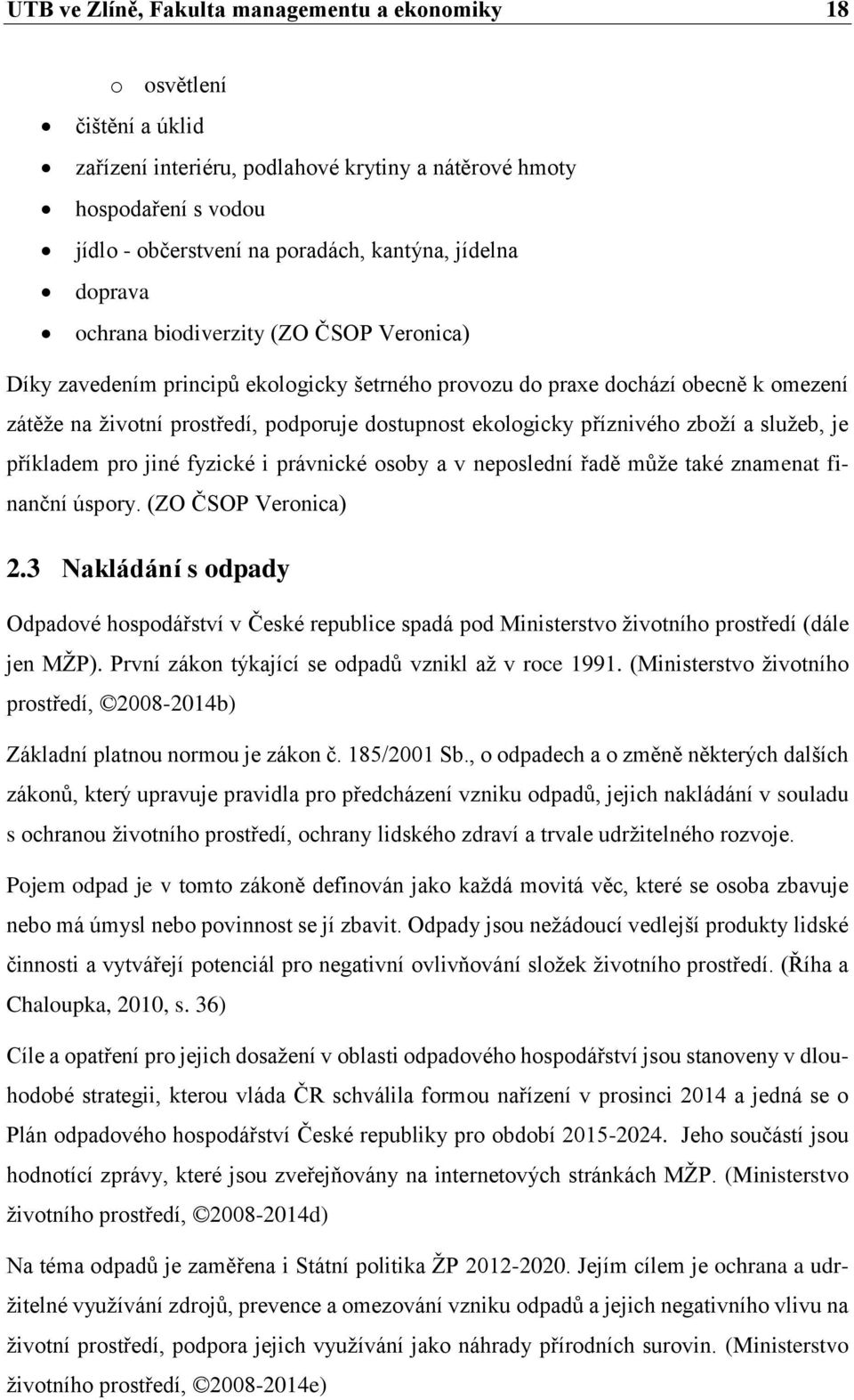 ekologicky příznivého zboží a služeb, je příkladem pro jiné fyzické i právnické osoby a v neposlední řadě může také znamenat finanční úspory. (ZO ČSOP Veronica) 2.