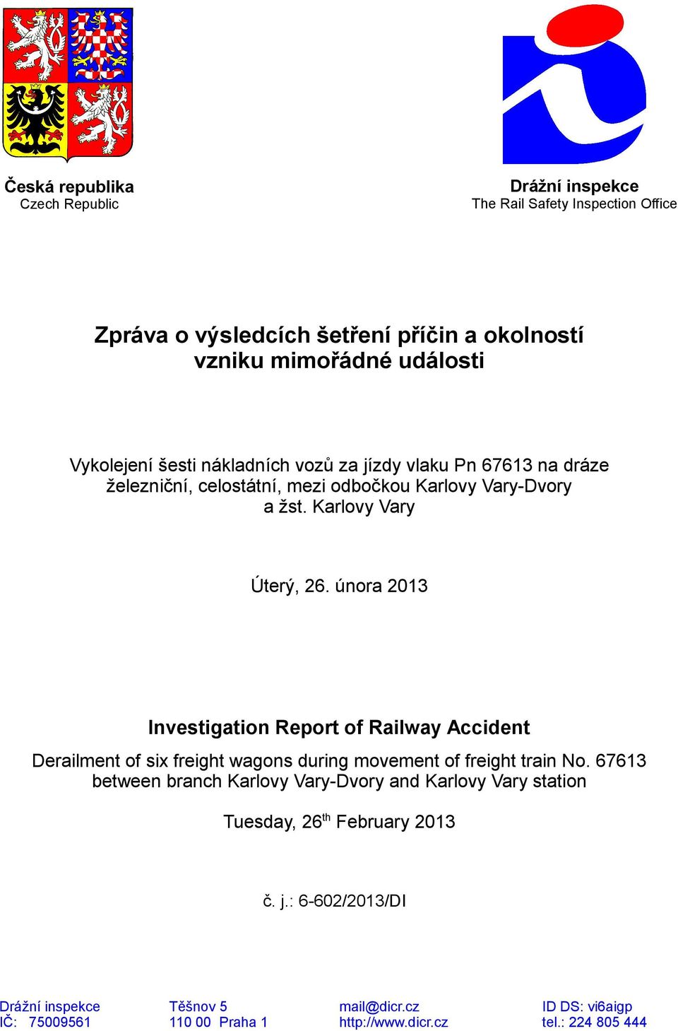 února 2013 Investigation Report of Railway Accident Derailment of six freight wagons during movement of freight train No.