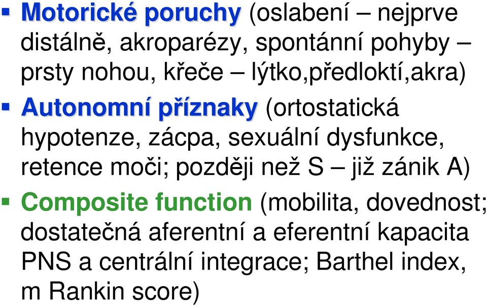 dysfunkce, retence moči; později než S již zánik A) Composite function (mobilita,