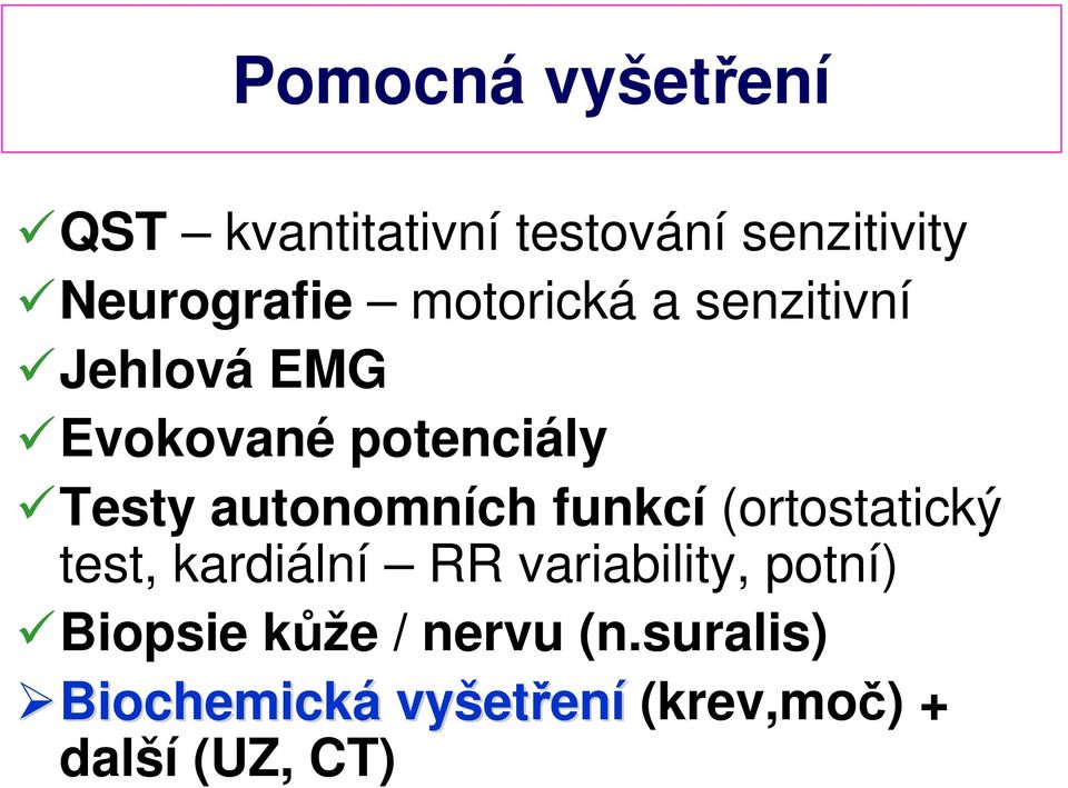 autonomních funkcí (ortostatický test, kardiální RR variability, potní)