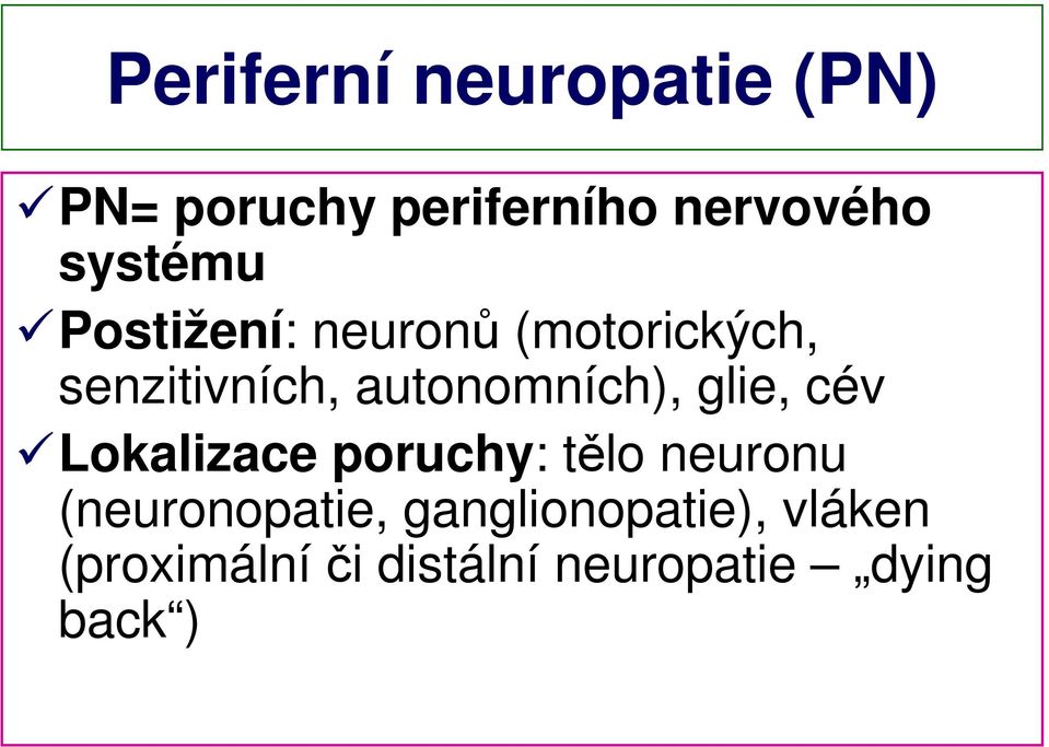 autonomních), glie, cév Lokalizace poruchy: tělo neuronu