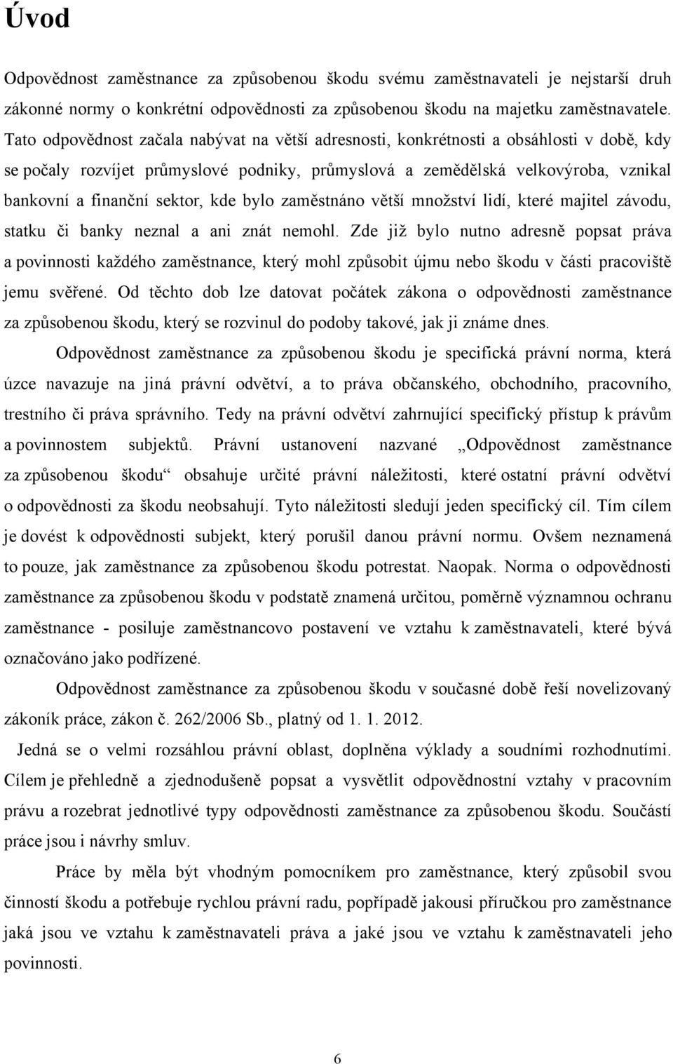 sektor, kde bylo zaměstnáno větší mnoţství lidí, které majitel závodu, statku či banky neznal a ani znát nemohl.