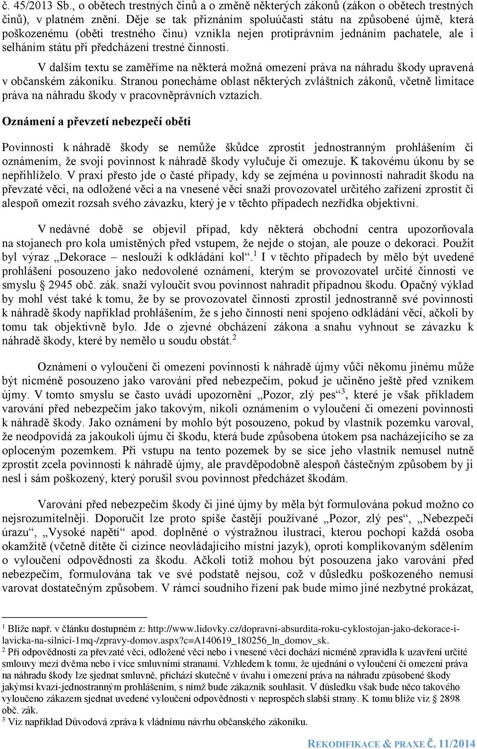 činnosti. V dalším textu se zaměříme na některá možná omezení práva na náhradu škody upravená v občanském zákoníku.