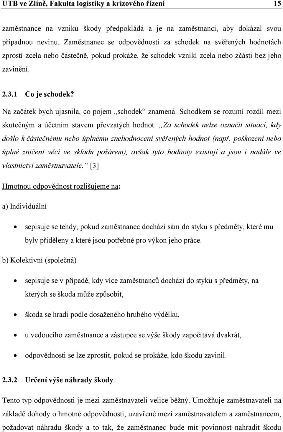 Na začátek bych ujasnila, co pojem schodek znamená. Schodkem se rozumí rozdíl mezi skutečným a účetním stavem převzatých hodnot.