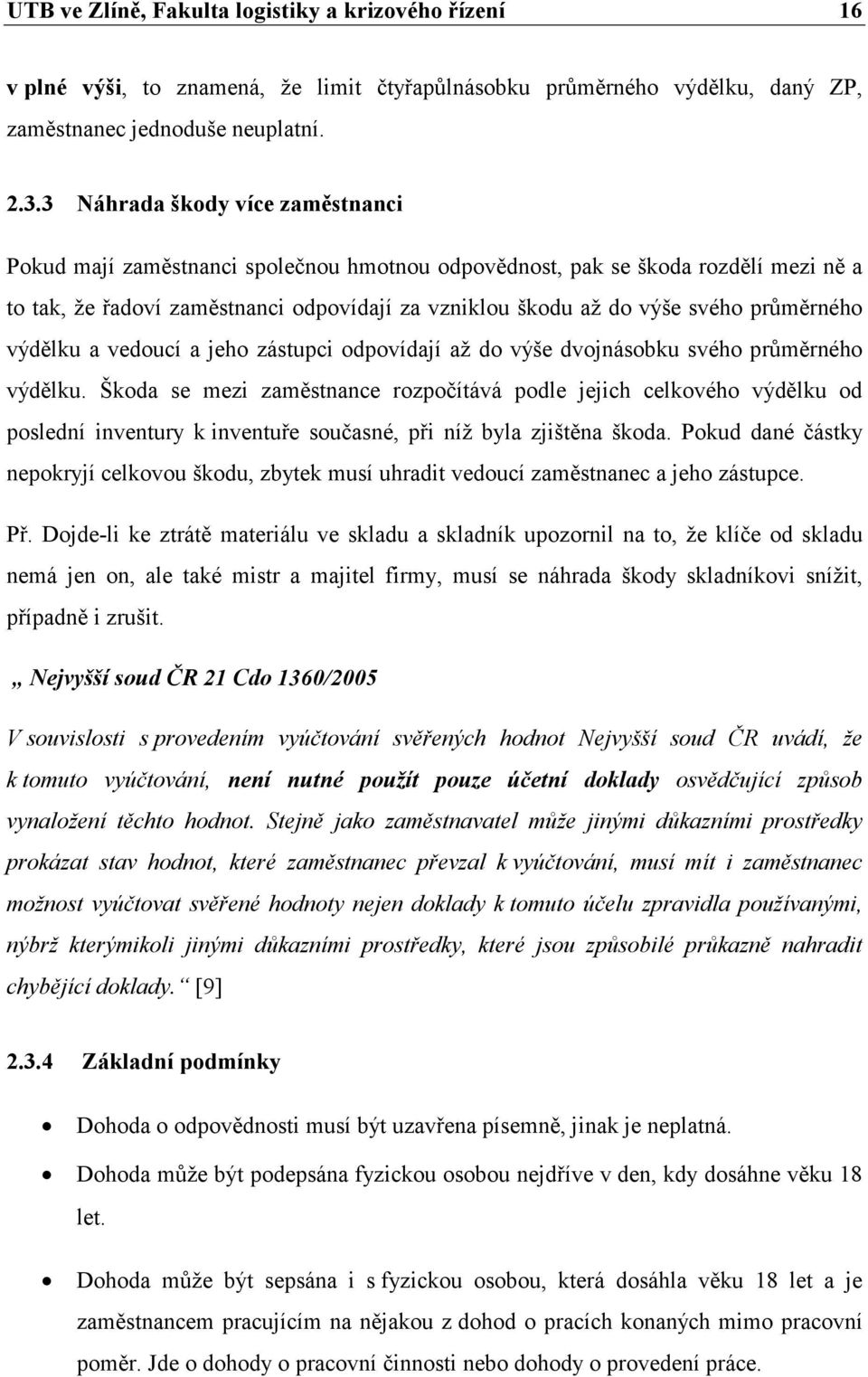 průměrného výdělku a vedoucí a jeho zástupci odpovídají až do výše dvojnásobku svého průměrného výdělku.