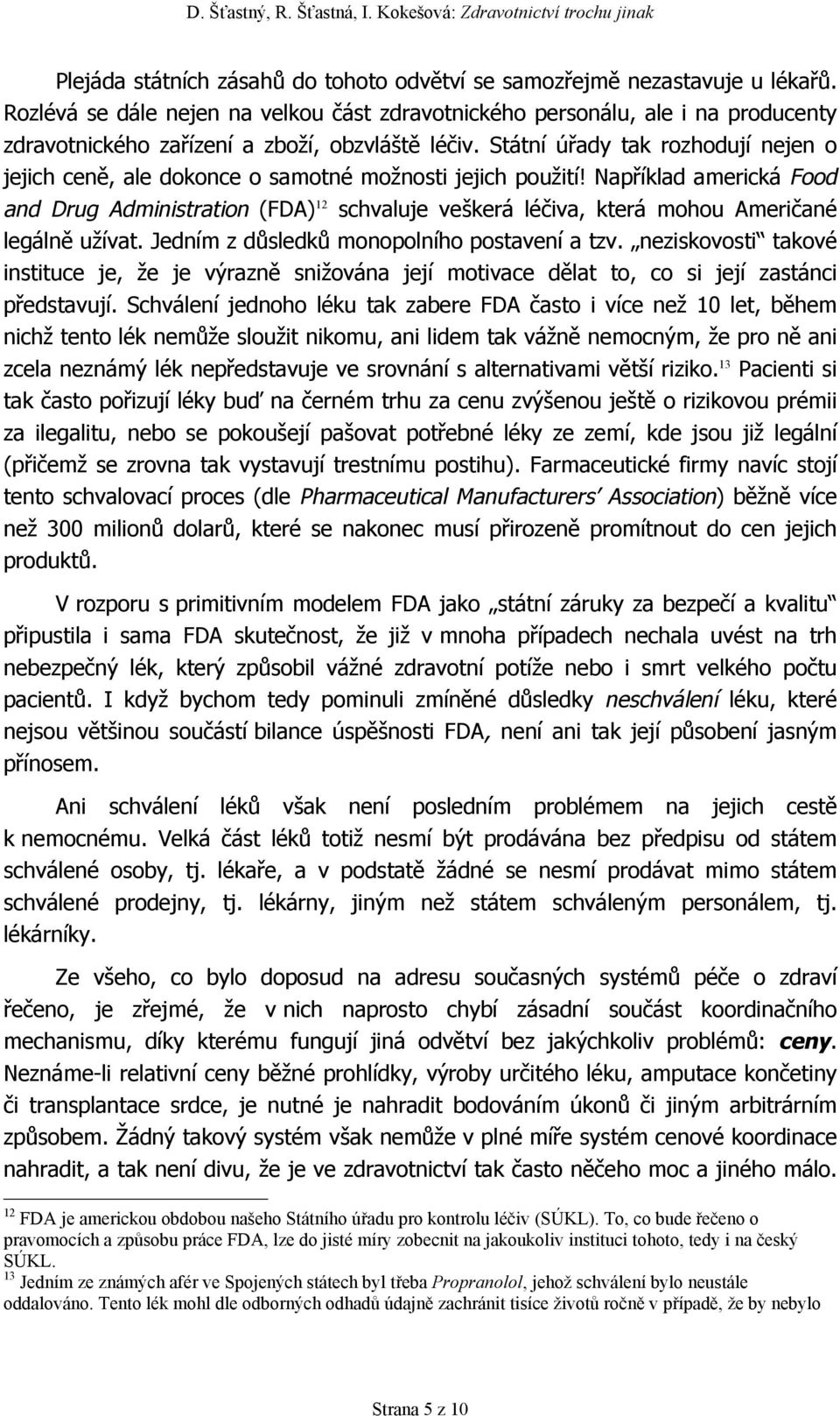 Státní úřady tak rozhodují nejen o jejich ceně, ale dokonce o samotné možnosti jejich použití!