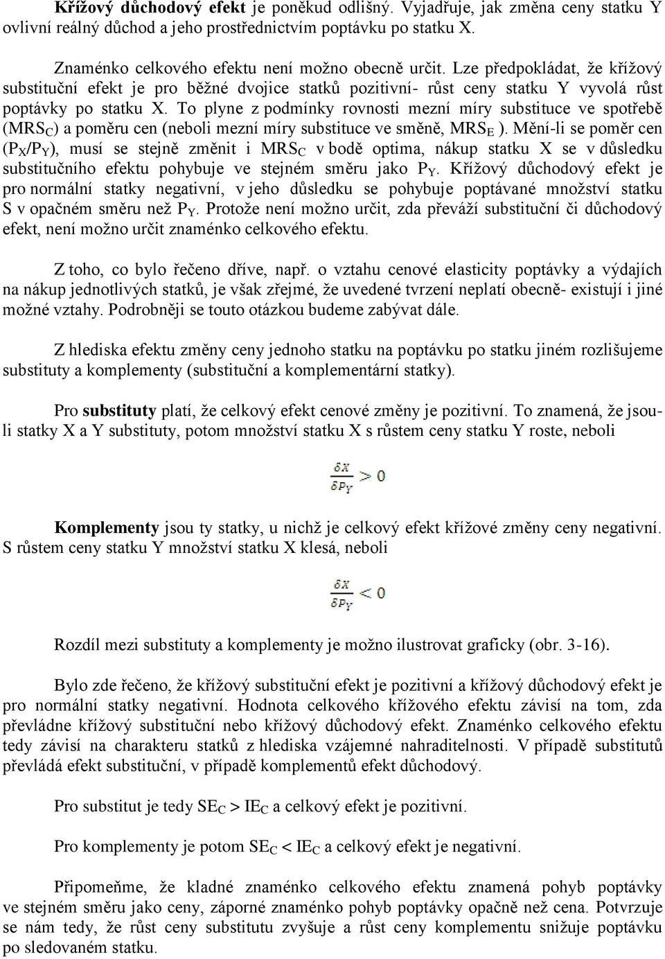 To plyne z podmínky rovnosti mezní míry substituce ve spotřebě (MRS C ) a poměru cen (neboli mezní míry substituce ve směně, MRS E ).