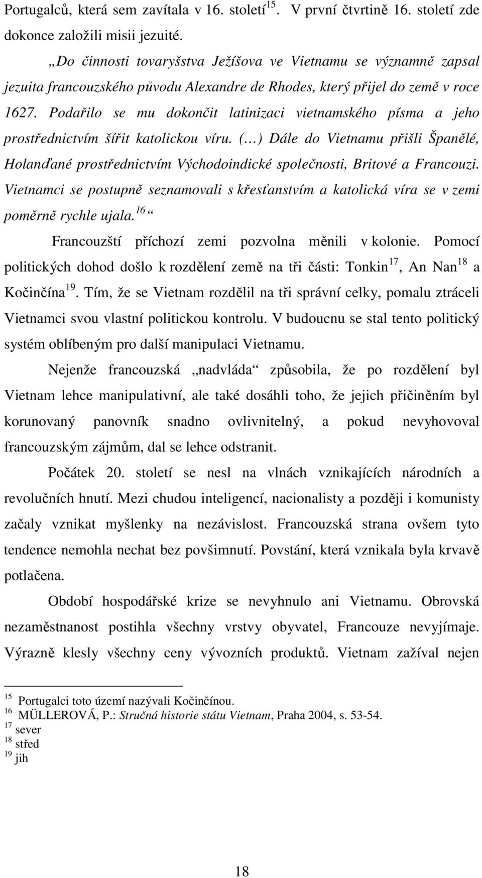 Podařilo se mu dokončit latinizaci vietnamského písma a jeho prostřednictvím šířit katolickou víru.