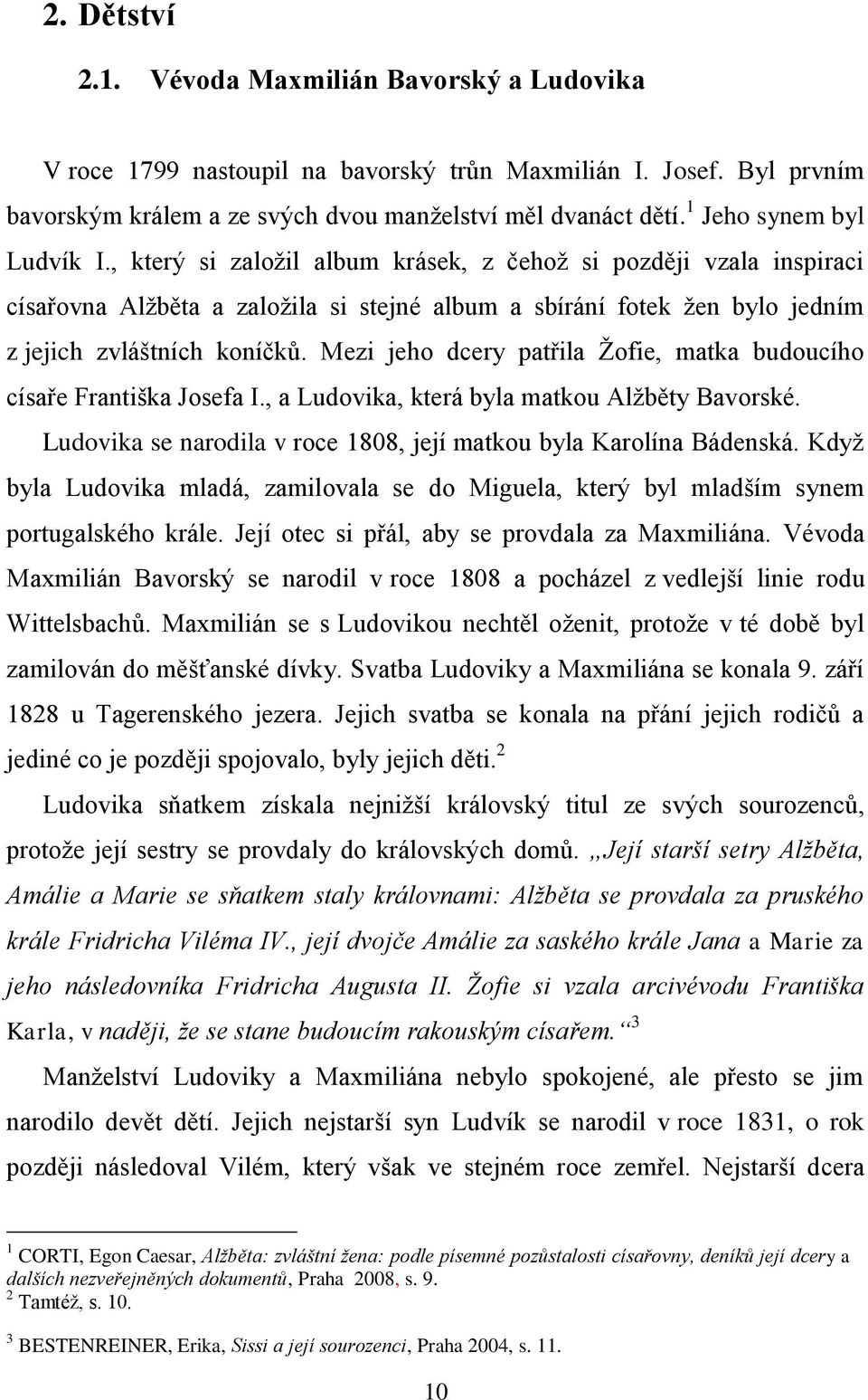 Mezi jeho dcery patřila Žofie, matka budoucího císaře Františka Josefa I., a Ludovika, která byla matkou Alžběty Bavorské. Ludovika se narodila v roce 1808, její matkou byla Karolína Bádenská.