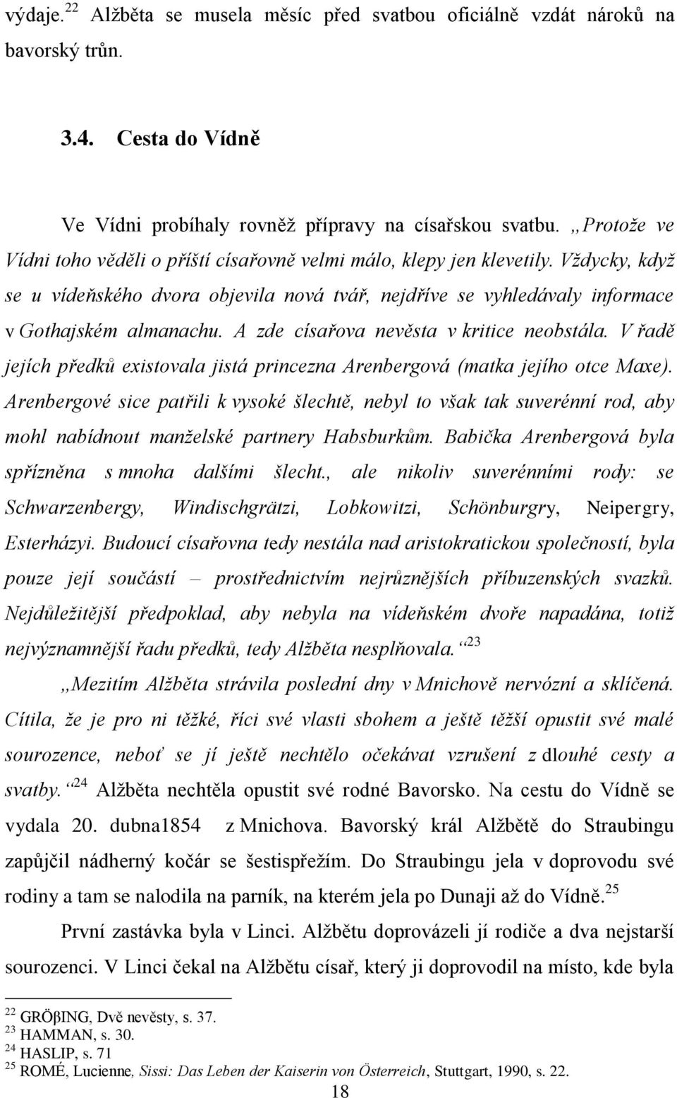 A zde císařova nevěsta v kritice neobstála. V řadě jejích předků existovala jistá princezna Arenbergová (matka jejího otce Maxe).