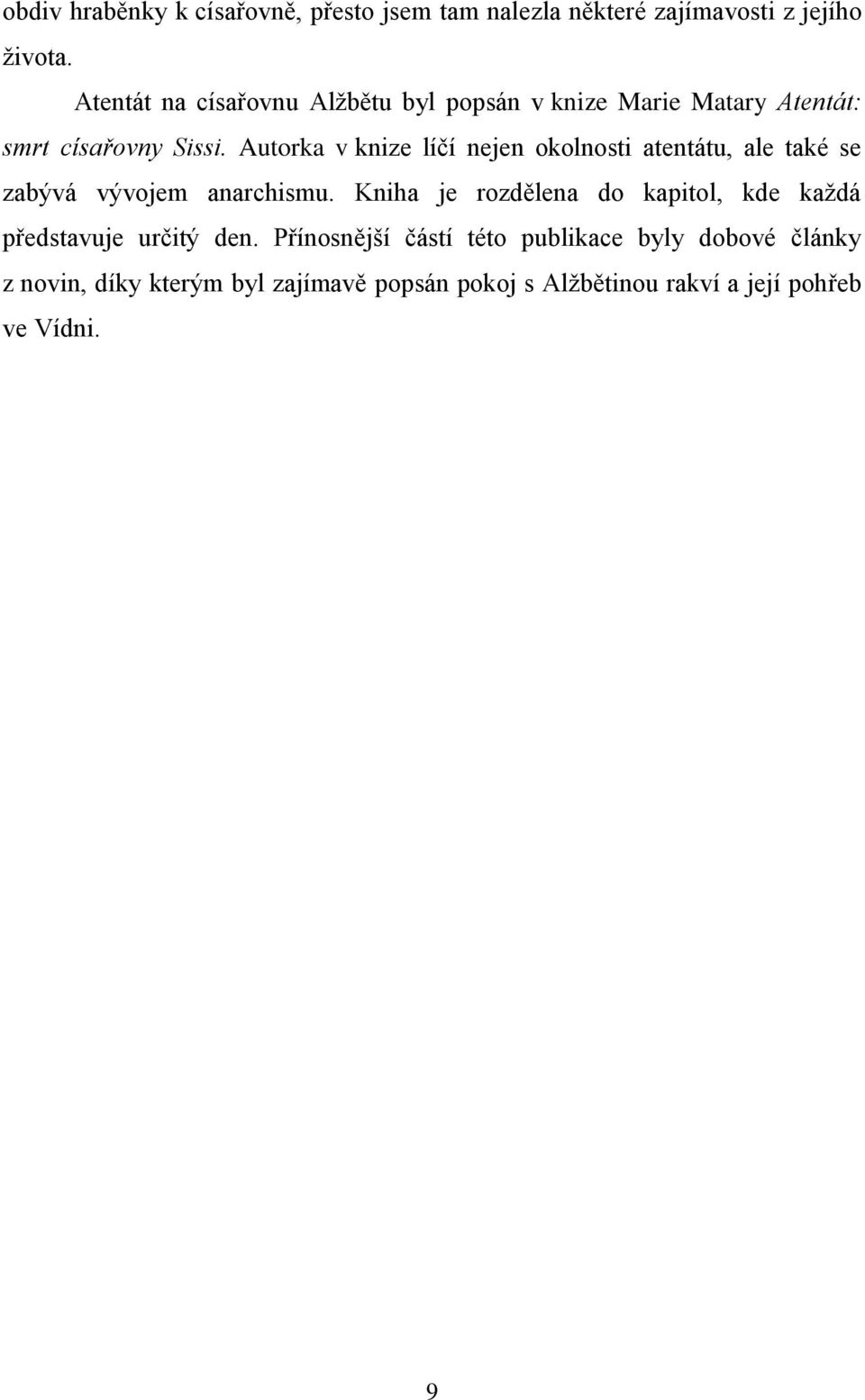 Autorka v knize líčí nejen okolnosti atentátu, ale také se zabývá vývojem anarchismu.