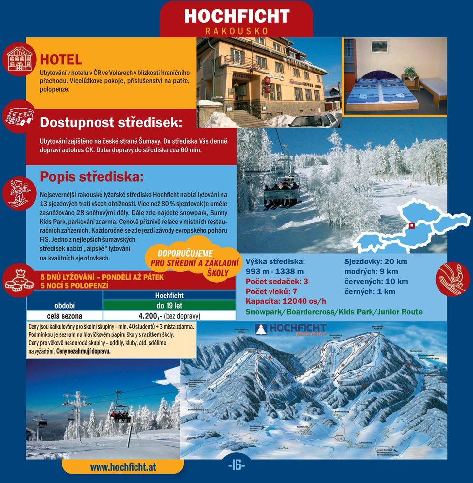 Popis střediska: Nejsevernější rakouské lyžařské středisko Hochficht nabízí lyžování na 13 sjezdových tratí všech obtížností. Více než 80 % sjezdovek je uměle zasněžováno 28 sněhovými děly.
