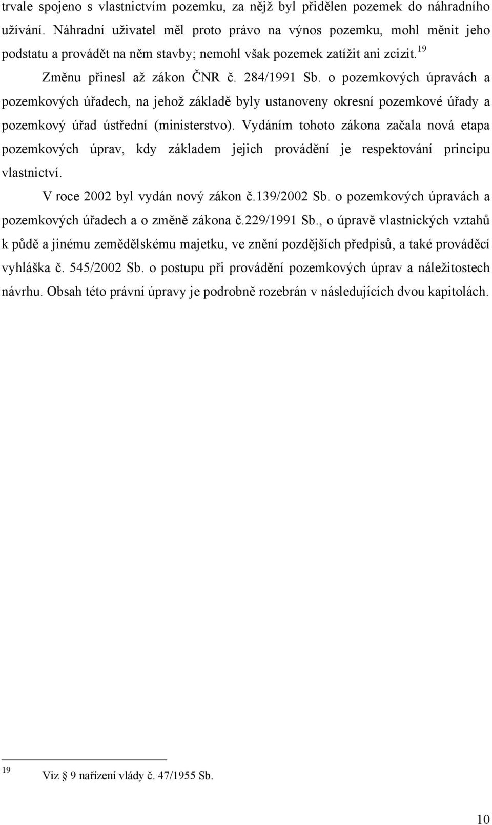 o pozemkových úpravách a pozemkových úřadech, na jehož základě byly ustanoveny okresní pozemkové úřady a pozemkový úřad ústřední (ministerstvo).