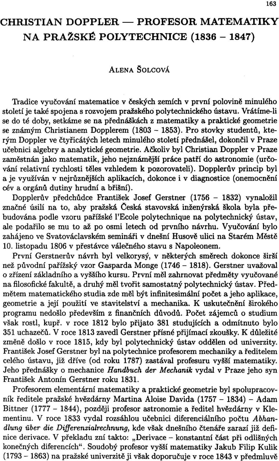 Pro stovky studentů, kterým Doppler ve čtyřicátých letech minulého století přednášel, dokončil v Praze učebnici algebry a analytické geometrie.