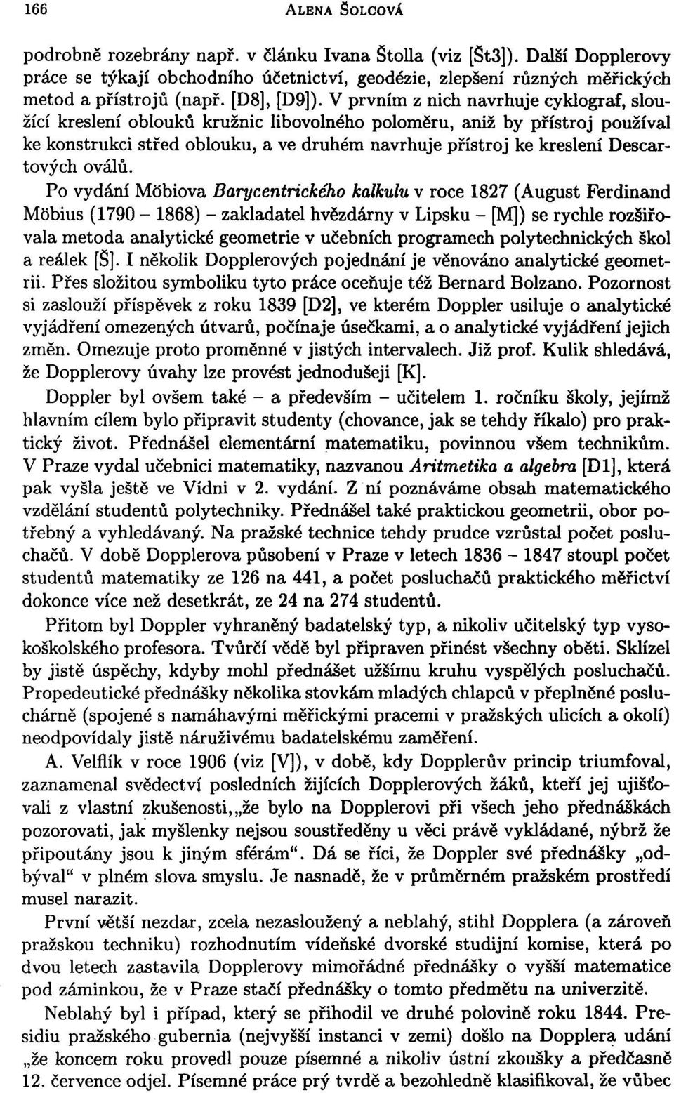 V prvním z nich navrhuje cyklograf, sloužící kreslení oblouků kružnic libovolného poloměru, aniž by přístroj používal ke konstrukci střed oblouku, a ve druhém navrhuje přístroj ke kreslení