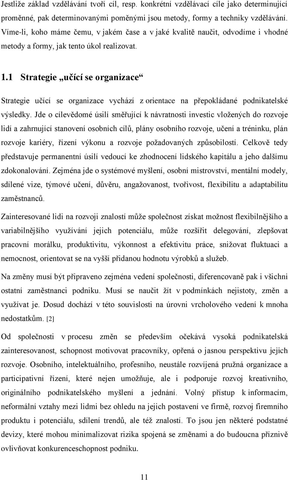 1 Strategie učící se organizace Strategie učící se organizace vychází z orientace na přepokládané podnikatelské výsledky.