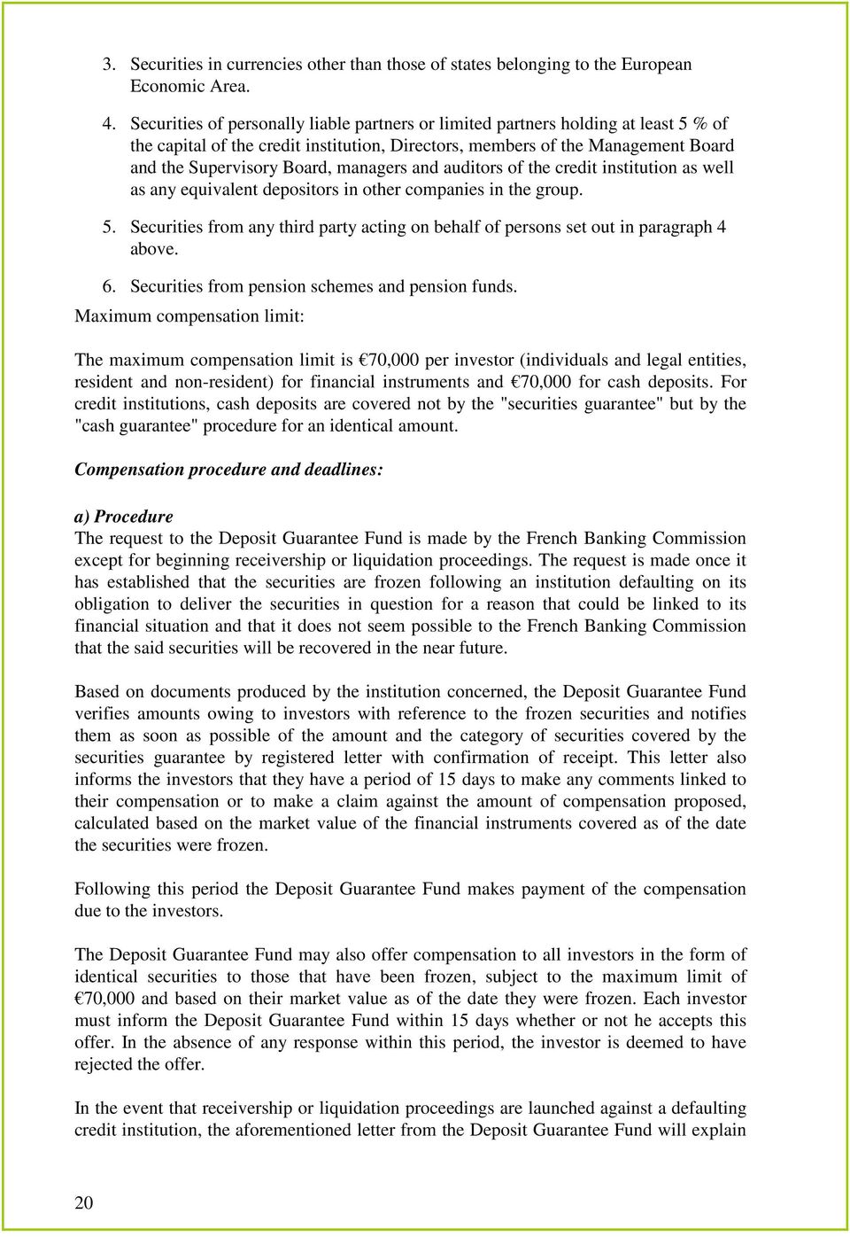 managers and auditors of the credit institution as well as any equivalent depositors in other companies in the group. 5.