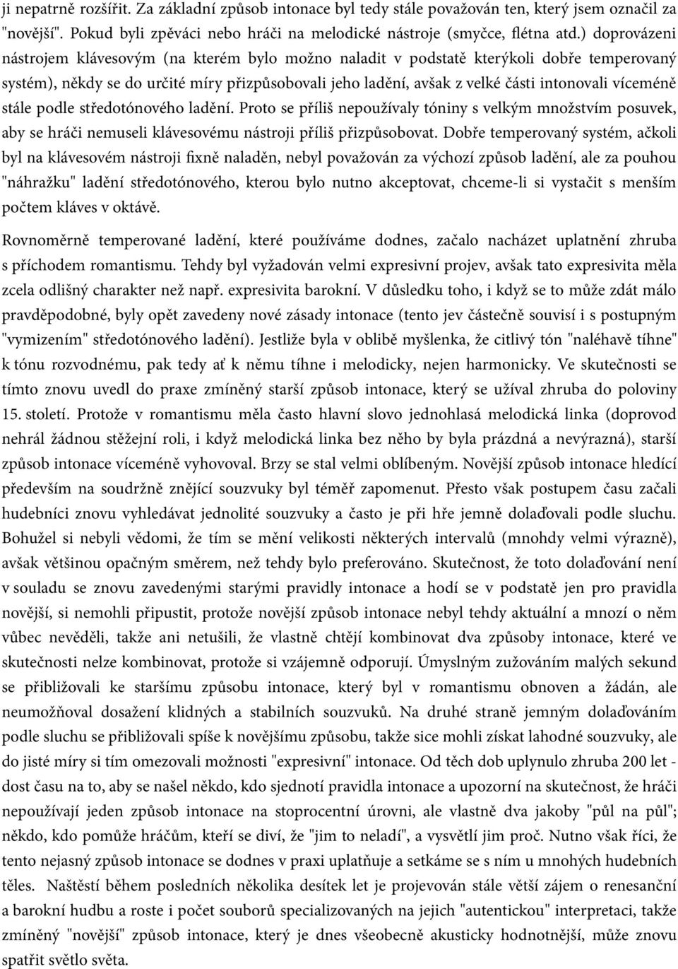 víceméně stále podle středotónového ladění. Proto se příliš nepoužívaly tóniny s velkým množstvím posuvek, aby se hráči nemuseli klávesovému nástroji příliš přizpůsobovat.