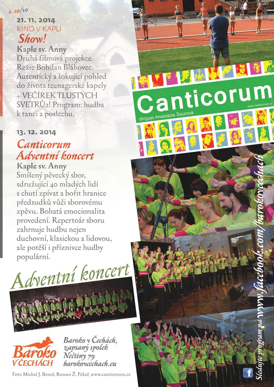 2014 Canticorum Adventní koncert Smíšený pěvecký sbor, sdružující 40 mladých lidí s chutí zpívat a bořit hranice předsudků vůči sborovému zpěvu.