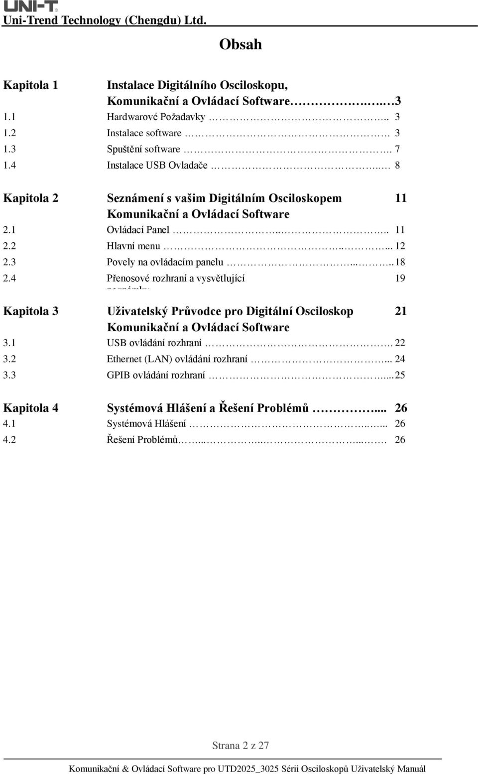 3 Povely na ovládacím panelu..... 18 2.4 Přenosové rozhraní a vysvětlující poznámky...... Kapitola 3 3.