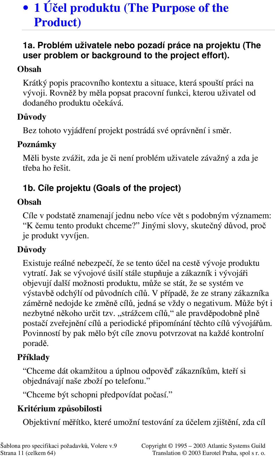 Bez tohoto vyjádení projekt postrádá své oprávnní i smr. Mli byste zvážit, zda je i není problém uživatele závažný a zda je teba ho ešit. 1b.