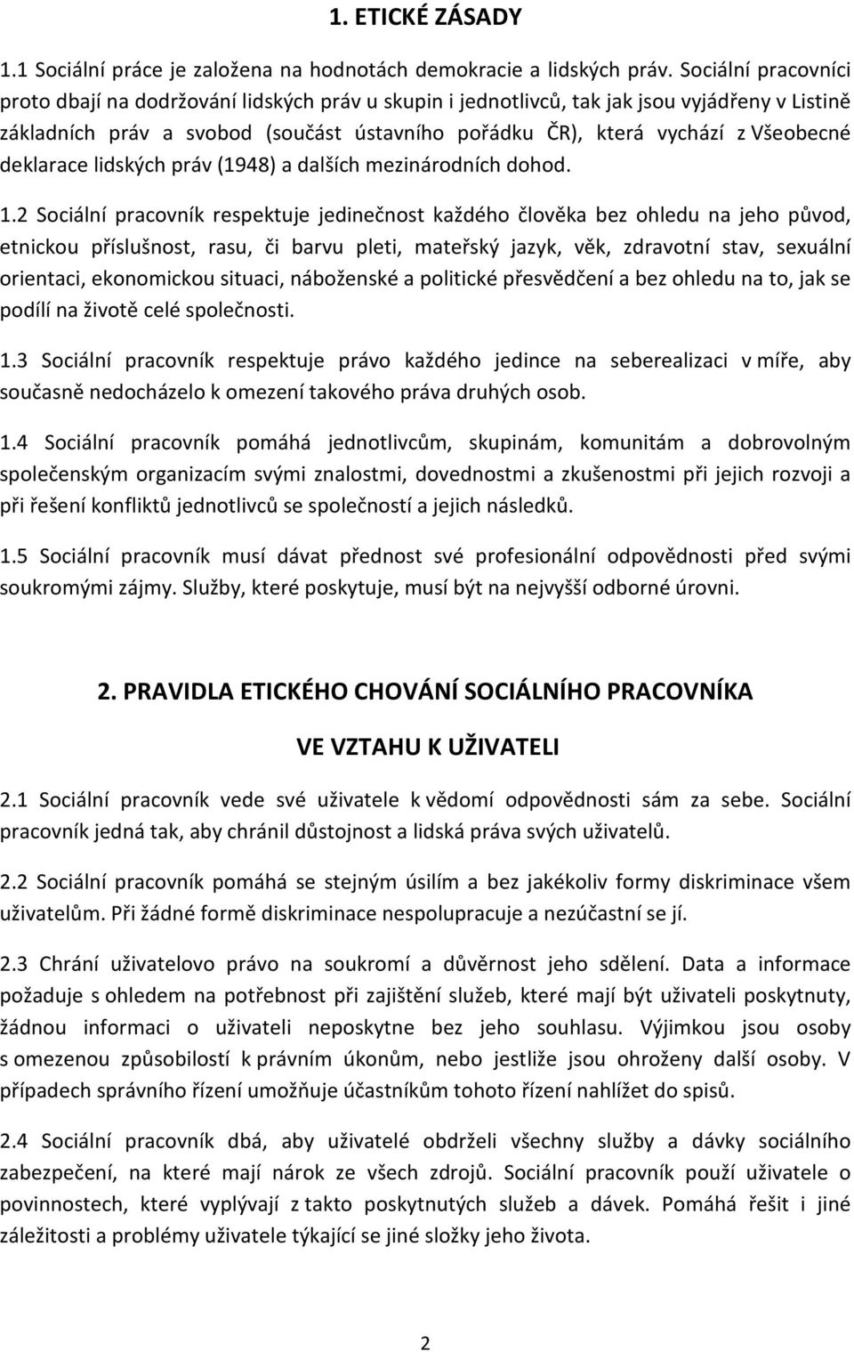 deklarace lidských práv (1948) a dalších mezinárodních dohod. 1.