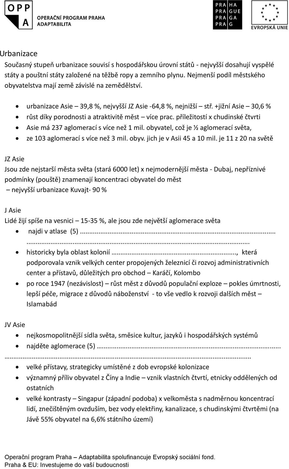 +jižní Asie 30,6 % růst díky porodnosti a atraktivitě měst více prac. příležitostí x chudinské čtvrti Asie má 237 aglomerací s více než 1 mil.