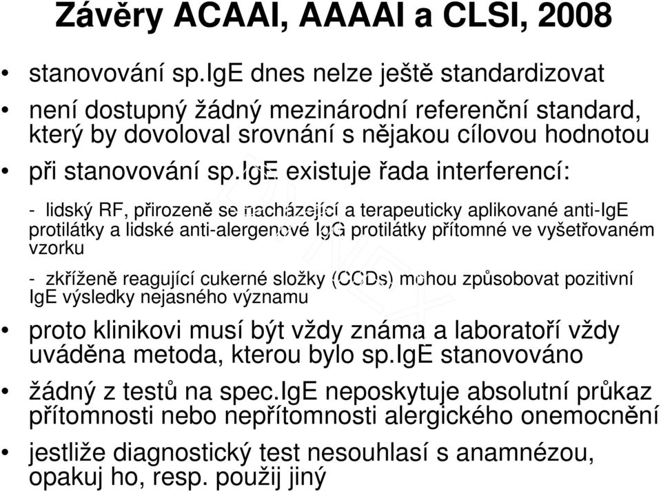 ige existuje řada interferencí: - lidský RF, přirozeně se nacházející a terapeuticky aplikované anti-ige protilátky a lidské anti-alergenové IgG protilátky přítomné ve vyšetřovaném vzorku -